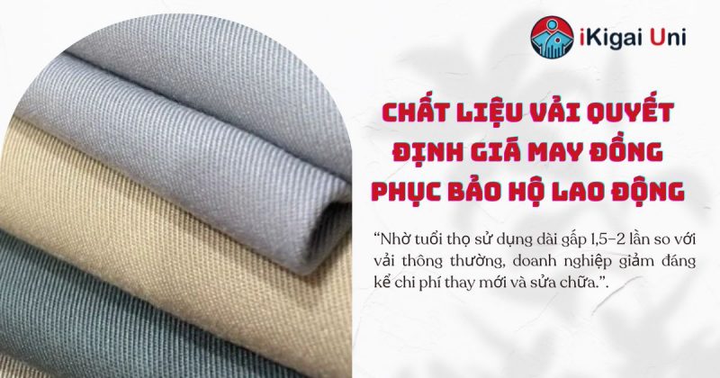 Giá may đồng phục bảo hộ lao động chất lượng cao, bền đẹp Nguyên liệu vải là yếu tố then chốt trong giá may đồng phục bảo hộ lao động